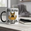 Dog Have The Balls To Say It To My Face Or Keep You Fucking Mouth Shut Mug 2