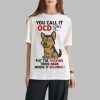 Dog You Call It OCD I Call It Put The Fucking Thing Back Where It Belongs Shirt 0 1