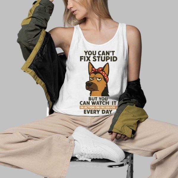 Dog You Cant Fix Stupid But You Can Watch It In Action On Facebook Every Day Shirt 3 d