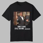 Don't Care Still Voting Adams Shirt