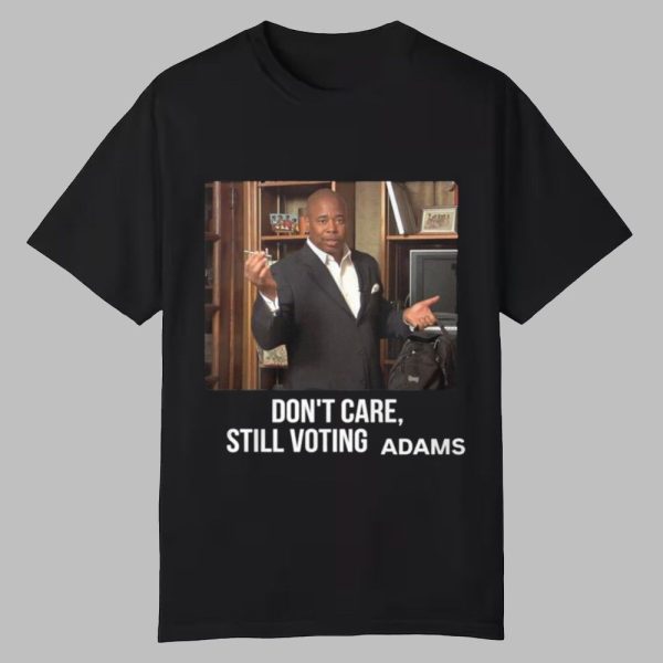 Dont Care Still Voting Adams Shirt 0 0