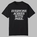 Everyone Agrees With Phee Shirt