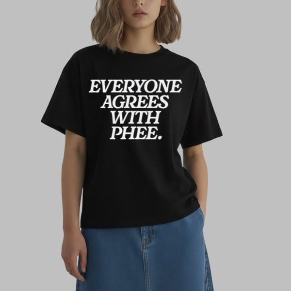 Everyone Agrees With Phee Shirt 0 2