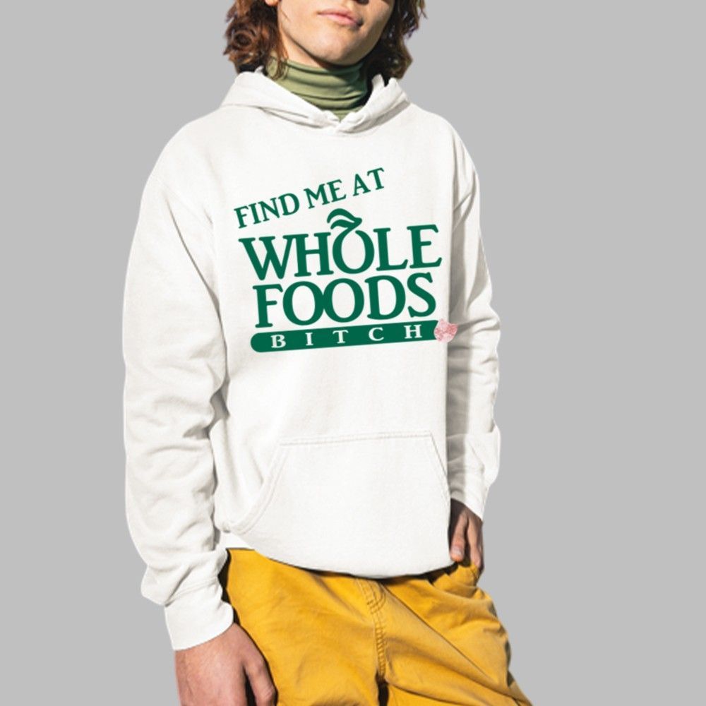 Find Me At Whole Foods Bitch Shirt 4 Find Me At Whole Foods Bitch Shirt 2 3