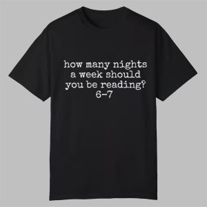 How Many Nights A Week Should You Be Reading 6 7 Shirt 0 0