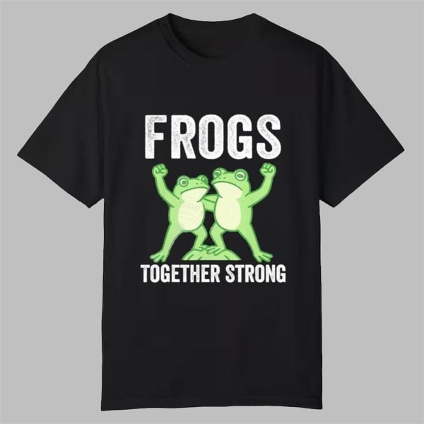 Frogs Together Strong Portland Frog Protest Shirt 0 0