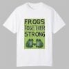 Frogs Together Strong Shirt Portland Frog Shirt 0 0