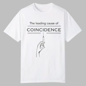 The Leading Cause Of Coincidence Shirt 0 0