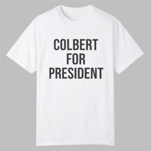 Colbert For President Shirt 0 0