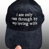 I Am Only Ran Through By My Loving Wife Hat 4 I Am Only Ran Through By My Loving Wife Hat 1
