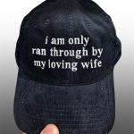 I Am Only Ran Through By My Loving Wife Hat