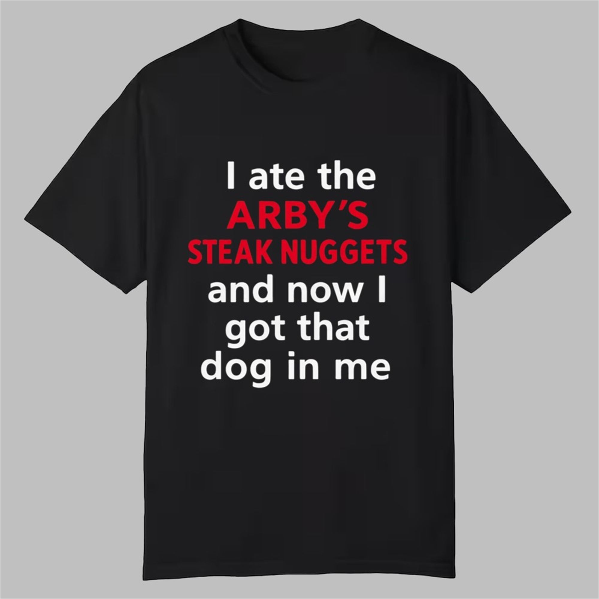 I Ate The Arby's Steak Nuggets Shirt 1 I Ate The Arbys Steak Nuggets Shirt 0 0