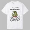 I Caught The Woke Mind Virus Frog Shirt 0 0