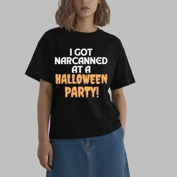 I Got Narcanned At A Halloween Party Shirt 0 2