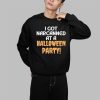I Got Narcanned At A Halloween Party Shirt 1 1