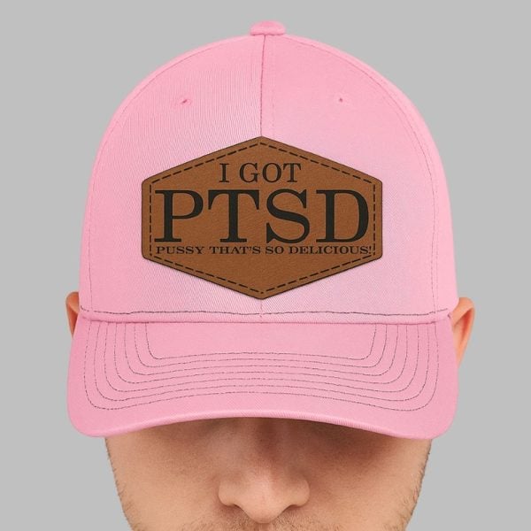 I Got PTSD Pussy Thats So Delicious Hat