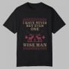 I Have Never Met Even One Wise Man Shirt 5 I Have Never Met Even One Wise Man Shirt 0 0
