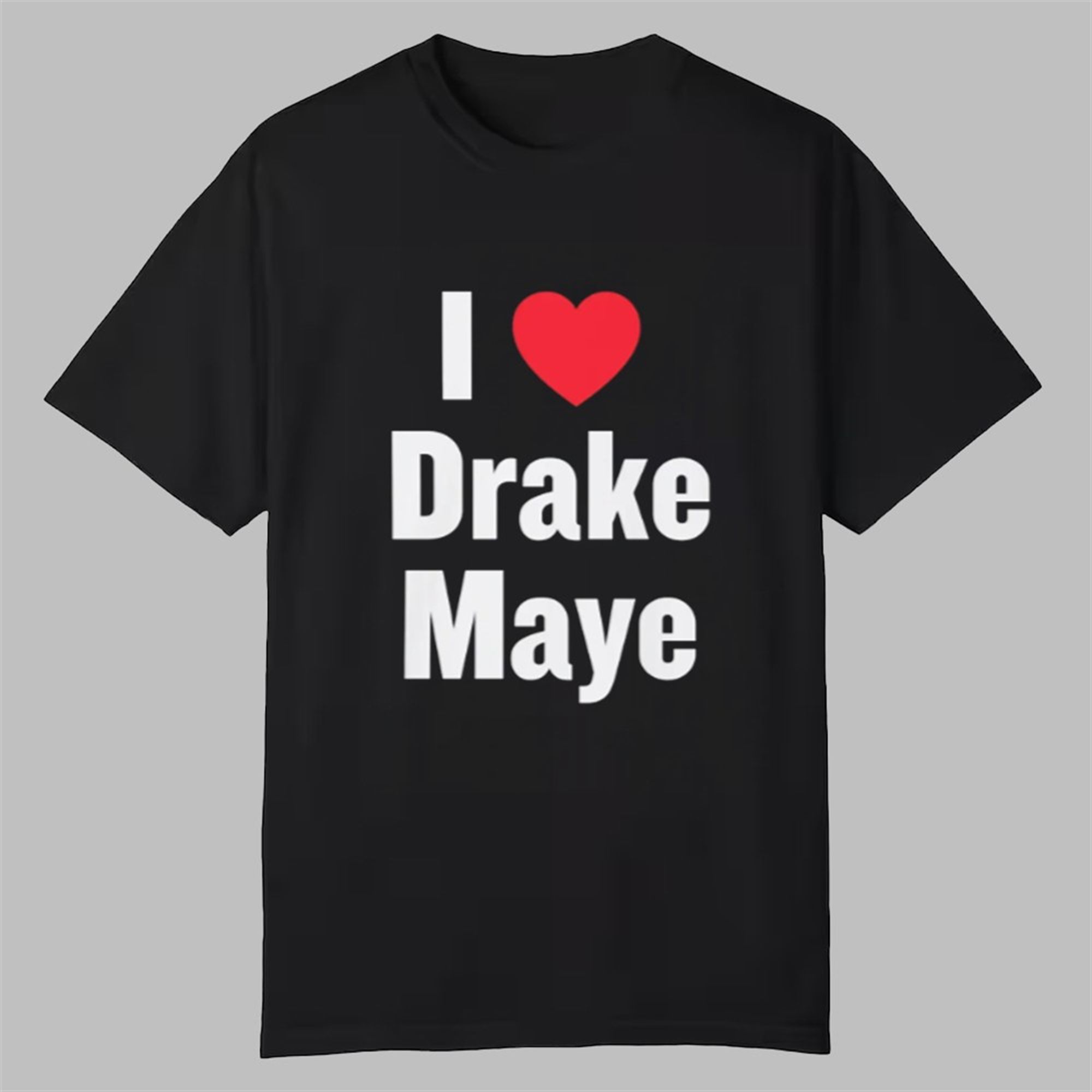 I Love Drake Maye Shirt 1 I Love Drake Maye Shirt 0 0