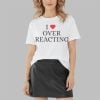 I Love Overreacting Shirt 3 4