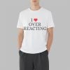I Love Overreacting Shirt 3 7