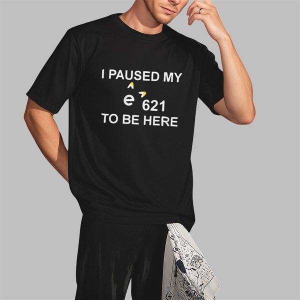 I Paused My E621 To Be Here Shirt 2 3