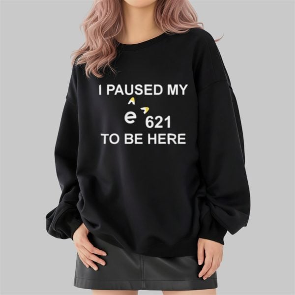 I Paused My E621 To Be Here Shirt 2 4