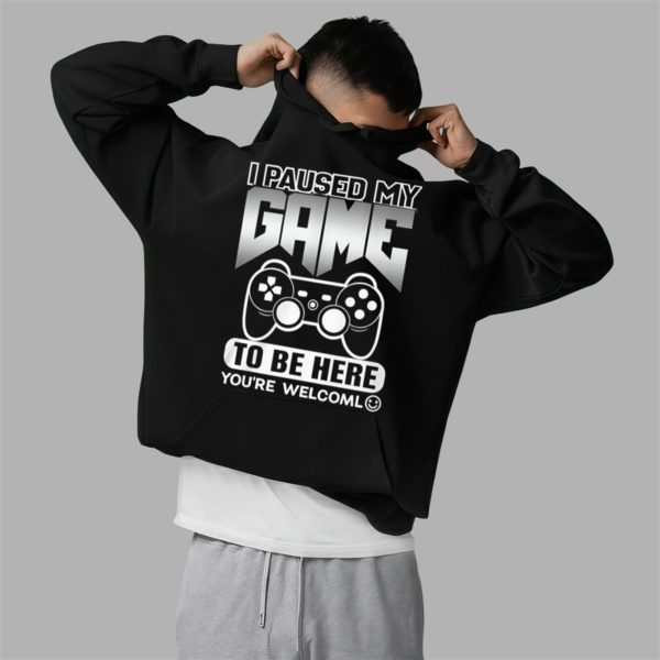 I Paused My Game To Be Here Youre Welcoml Shirt 2 5
