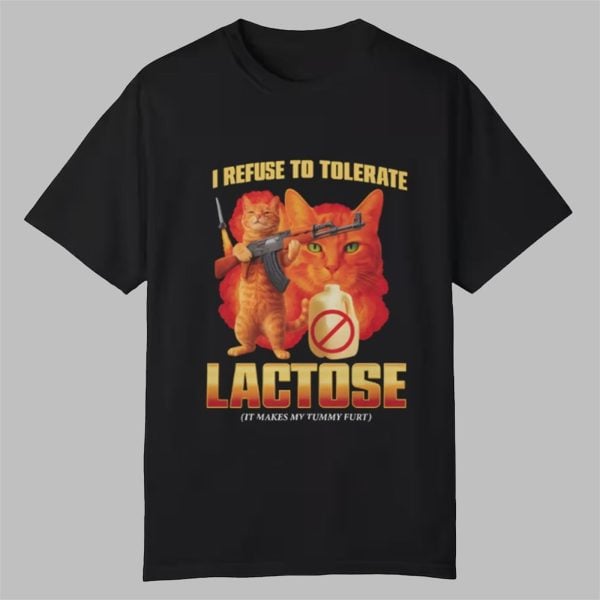 I Refuse To Tolerate Lactose It Makes My Tummy Hurt Shirt 0 0
