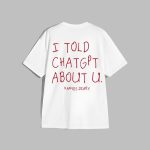 I Told ChatGPT About U Shirt