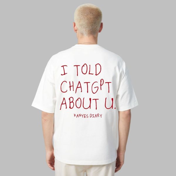I Told ChatGPT About U Shirt 2