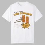 I Took Down The Towers In Under 9 11 Shirt