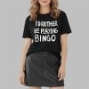 I'd Rather Be Playing Bingo Shirt