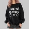 Id Rather Be Playing Bingo Shirt 2 4