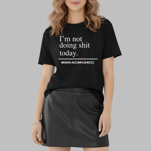 Im Not Doing Shit Today Shirt 2 2