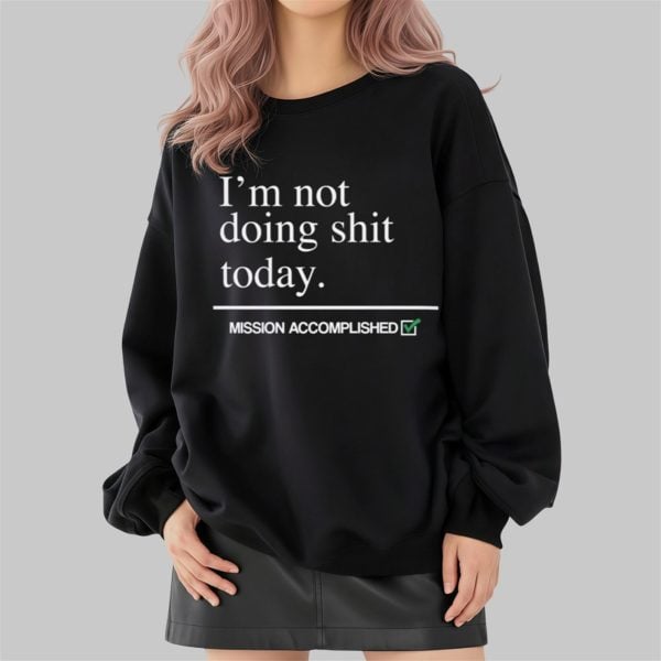 Im Not Doing Shit Today Shirt 2 4