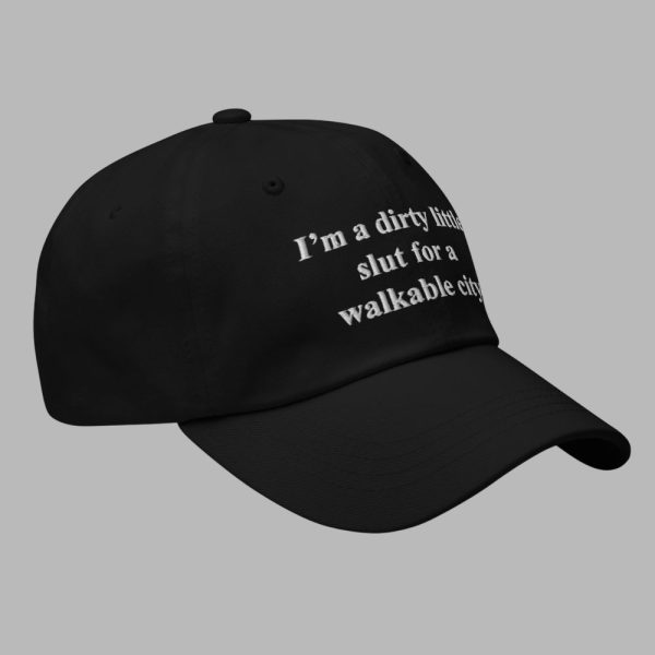 Im a Dirty Little Slut For a Walkable City Hat 3