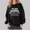 It's Not Gambling It's High Risk Investing Shirt 8 It's Not Gambling It's High Risk Investing Shirt 2 4