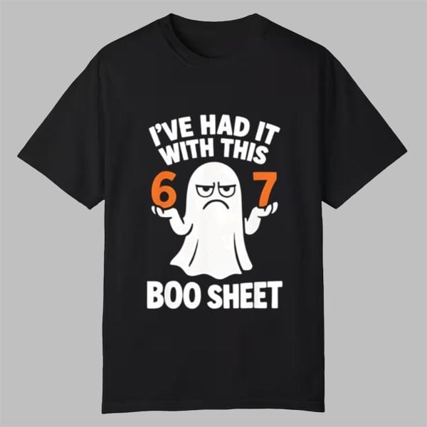 Ive Had It With This 67 Boo Sheet Shirt 0 0