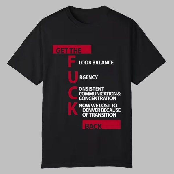 JVG Floor Balance Urgency Consistent Communications Concentration Know We Lost To Denver Because Of Transition Shirt