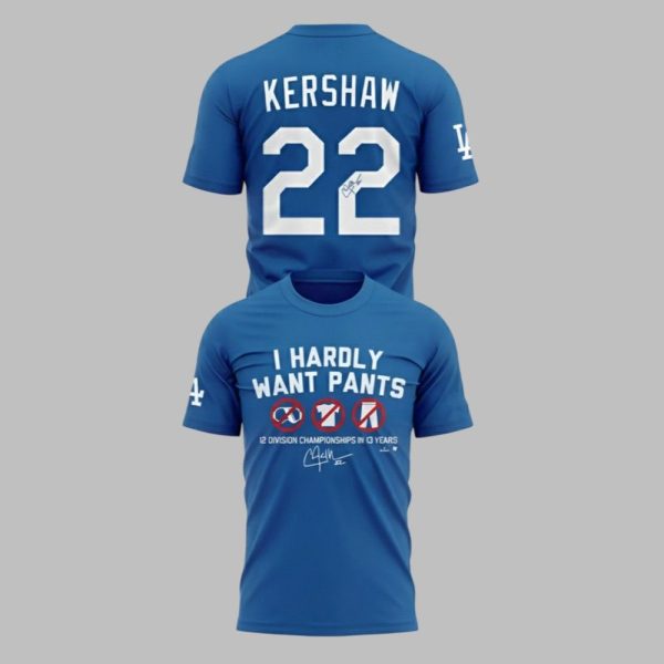 Kike Hernandez I Hardly Want Pants 12 Division Championships in 13 Years Kershaw Shirt 1 1