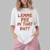 Lemme Pee In That Butt Shirt 1 2