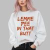 Lemme Pee In That Butt Shirt 2 3