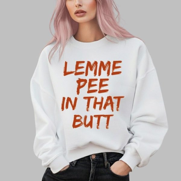 Lemme Pee In That Butt Shirt 2 3