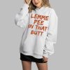 Lemme Pee In That Butt Shirt 3 4