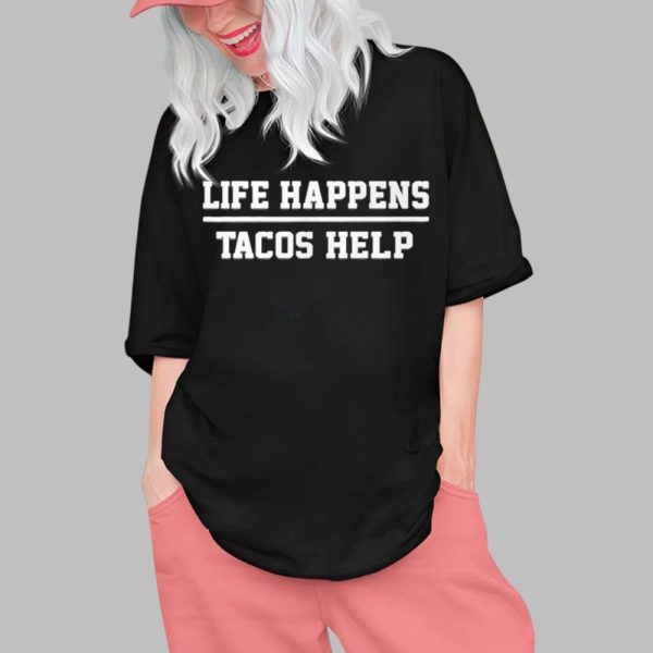 Life Happens Tacos Help Shirt 0 1