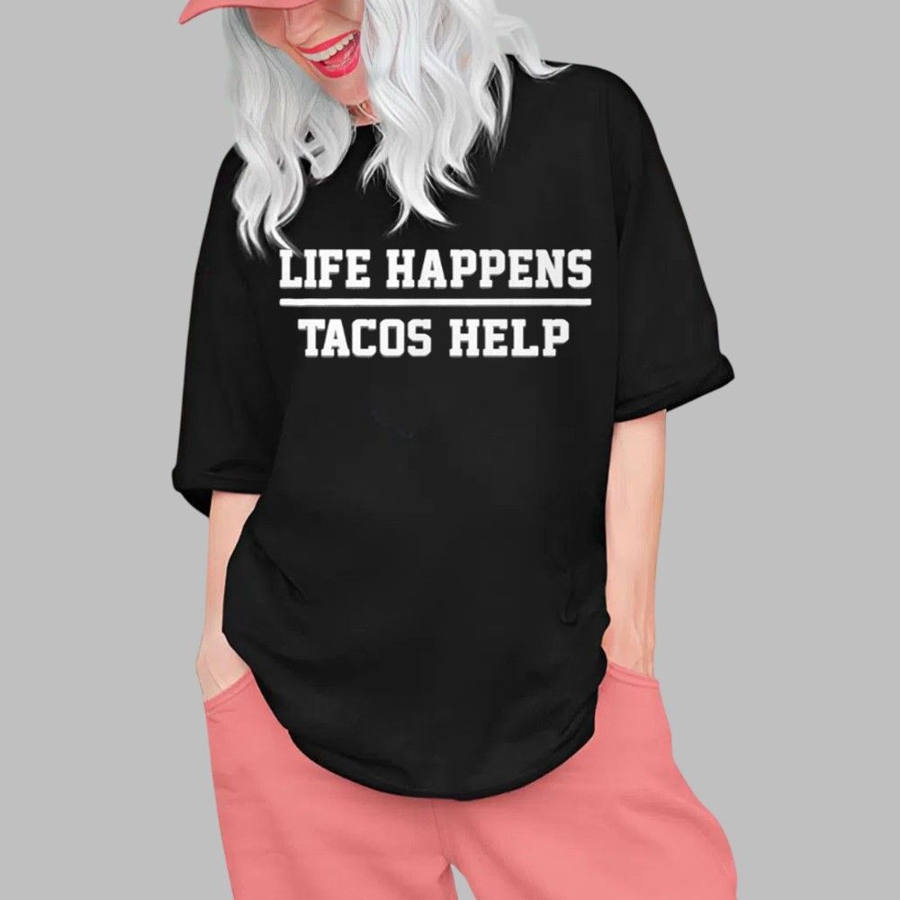Life Happens Tacos Help Shirt 0 1 Life Happens Tacos Help Shirt 0 1