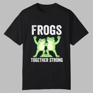 Frogs Together Strong Portland Frog Protest Shirt 0 0