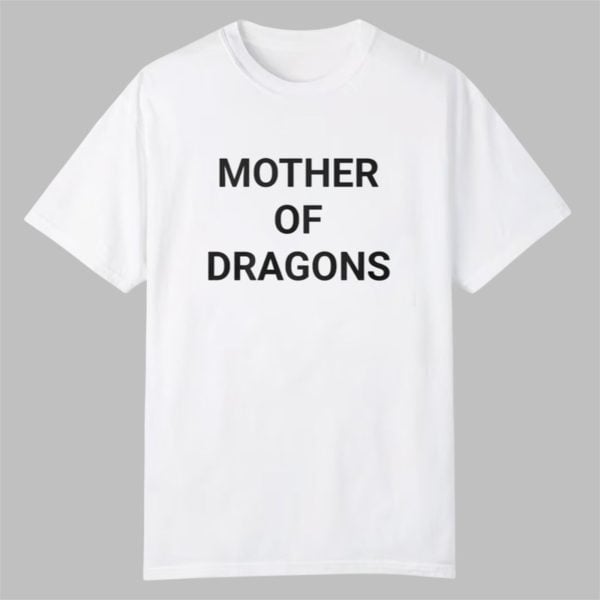 Mother Of Dragons Shirt 0 0