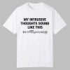 My Intrusive Thoughts Sound Like This Shirt 10 My Intrusive Thoughts Sound Like This Shirt 0 0