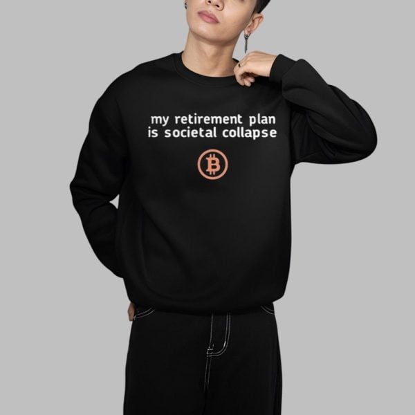 My Retirement Plan Is Cocietal Collapse Bitcoin Shirt 1 1
